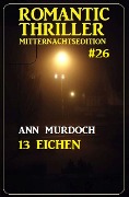 13 Eichen: Romantic Thriller Mitternachtsedition - Ann Murdoch