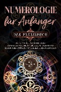 Numerologie für Anfänger - Das Praxisbuch: Wie Sie mit Lebenszahlen Ihren Charakter verstehen, verborgene Talente und Begabungen entdecken und Ihrem Lebensweg folgen - inkl. Seelenkur-Plan - Sophia Perlich