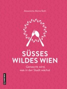 Cover-Bild zum Titel 'Süßes wildes Wien' von 'Alexandra Maria Rath'