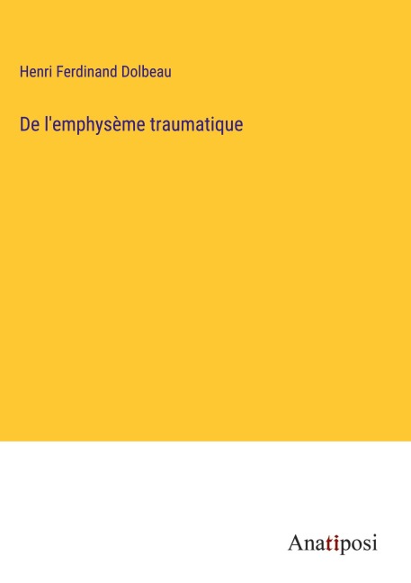 De l'emphysème traumatique - Henri Ferdinand Dolbeau