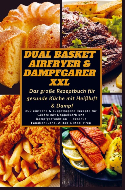 Dual Basket Airfryer & Dampfgarer XXL - Das große Rezeptbuch für gesunde Küche mit Heißluft & Damp - Katharina Schmidt