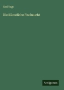 Cover-Bild zum Titel 'Die Künstliche Fischzucht' von 'Carl Vogt'