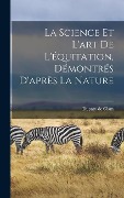 Cover-Bild zum Titel 'La Science Et L'art De L'équitation, Démontrés D'après La Nature' von 'Dupaty De Clam'