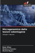 Microgenomica delle lesioni odontogene - Eram Khan, Shaleen Chandra, Shalini Gupta