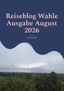 Cover-Bild zum Titel 'Reiseblog Wahle Ausgabe August 2026' von 'Stefan Wahle'