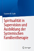 Spiritualität in Supervision und Ausbildung der Systemischen Familientherapie - Suzanne M. Coyle