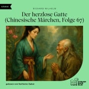 Cover-Bild zum Titel 'Der herzlose Gatte (Chinesische Märchen, Folge 67)' von 'Richard Wilhelm'