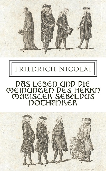 Das Leben und die Meinungen des Herrn Magister Sebaldus Nothanker - Friedrich Nicolai