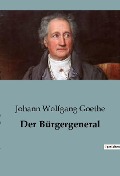 Der Bürgergeneral - Johann Wolfgang Goethe