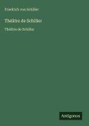 Cover-Bild zum Titel 'Théâtre de Schiller' von 'Friedrich von Schiller'