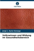 Cover-Bild zum Titel 'Volkswissen und Bildung im Gesundheitsbereich' von 'Jorge L. Ayres Gonzaga'