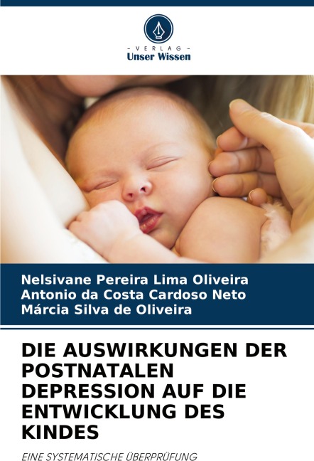 DIE AUSWIRKUNGEN DER POSTNATALEN DEPRESSION AUF DIE ENTWICKLUNG DES KINDES - Nelsivane Pereira Lima Oliveira, Antonio Da Costa Cardoso Neto, Márcia Silva de Oliveira