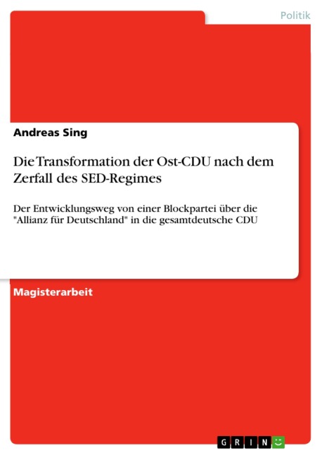 Die Transformation der Ost-CDU nach dem Zerfall des SED-Regimes - Andreas Sing
