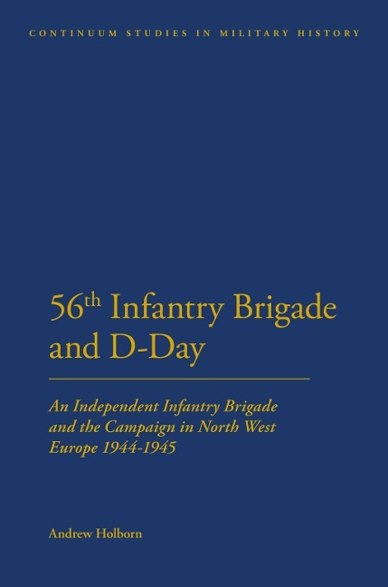 56th Infantry Brigade and D-Day - Andrew Holborn
