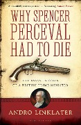 Cover-Bild zum Titel 'Why Spencer Perceval Had to Die' von 'Andro Linklater'