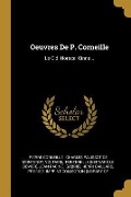 Cover-Bild zum Titel 'Oeuvres De P. Corneille: Le Cid. Horace. Cinna...' von 'Pierre Corneille, Voltaire'