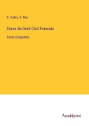 Cover-Bild zum Titel 'Cours de Droit Civil Francais' von 'C. Aubry, C. Rau'