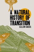 Cover-Bild zum Titel 'A Natural History of Transition' von 'Callum Angus'