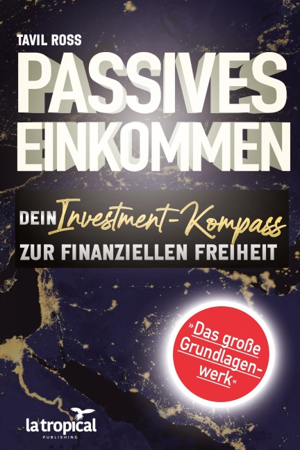 Passives Einkommen: Dein Investment-Kompass zur finanziellen Freiheit - Tavil Ross