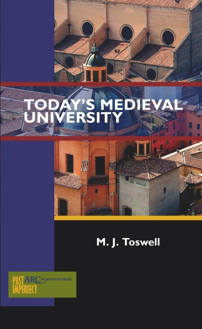 Today's Medieval University - M. J. Toswell