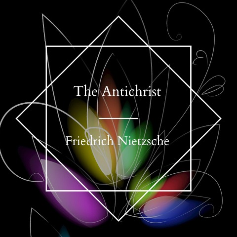The Antichrist - Friedrich Nietzsche