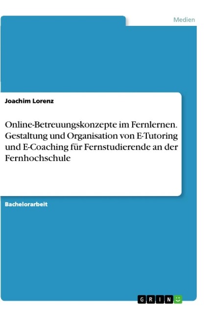 Online-Betreuungskonzepte im Fernlernen. Gestaltung und Organisation von E-Tutoring und E-Coaching für Fernstudierende an der Fernhochschule - Joachim Lorenz