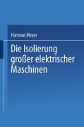 Cover-Bild zum Titel 'Die Isolierung großer elektrischer Maschinen' von 'H. Meyer'
