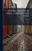 Cover-Bild zum Titel 'Å'uvres InÃ(c)dites De Mme. La Baronne De Staël' von 'Staël'