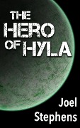 Cover-Bild zum Titel 'The Hero of Hyla' von 'Joel Stephens'