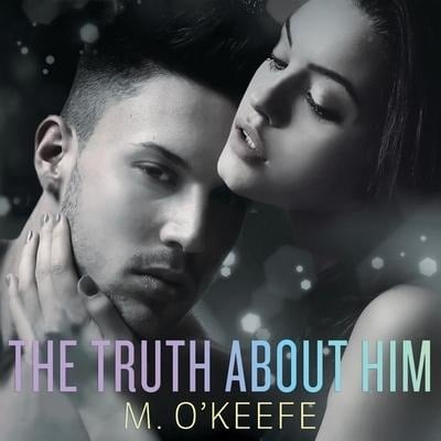 The Truth about Him - M. O'Keefe