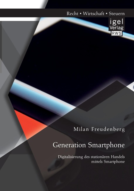 Generation Smartphone. Digitalisierung des stationären Handels mittels Smartphone - Milan Freudenberg