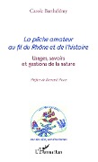 Cover-Bild zum Titel 'La pêche amateur au fil du Rhône et de l'histoire' von 'Barthelemy'