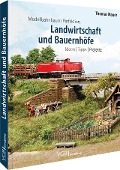 Modellbahnbau in Perfektion: Landwirtschaft und Bauernhöfe - Thomas Mauer