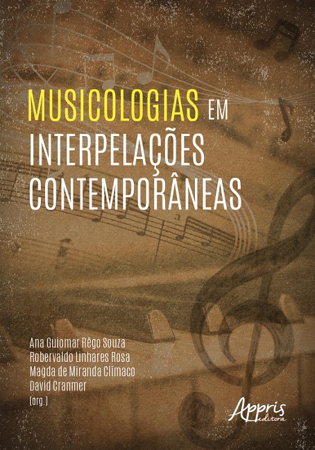 Musicologias em Interpelações Contemporâneas - Ana Guiomar Rêgo Souza, Robervaldo Linhares Rosa, Magda de Miranda Clímaco Cranmer, David Cranmer