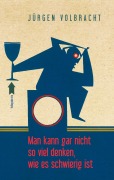 Cover-Bild zum Titel 'Man kann gar nicht so viel denken, wie es schwierig ist' von 'Jürgen Volbracht'
