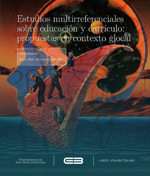 Estudios multirreferenciales sobre educación y currículo: propuestas en contexto glocal - Róger Alexander González Ramírez, Eliel Enrique Doria Mesquidaz, Maribel Botero Botero, David Felipe Herrera Toro, Luz Niyereth Vásquez Acevedo