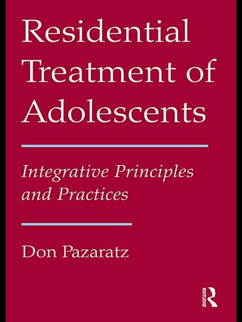 Residential Treatment of Adolescents - Don Pazaratz