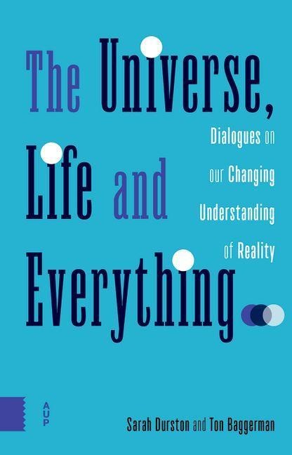 The Universe, Life and Everything - Sarah Durston, Ton Baggerman