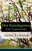 Der Kirschgarten (Eine Tragikomödie) - Anton Tschechow