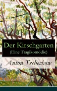 Cover-Bild zum Titel 'Der Kirschgarten (Eine Tragikomödie)' von 'Anton Tschechow'