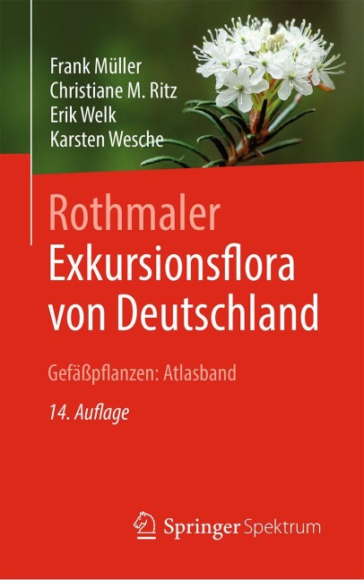 Rothmaler - Exkursionsflora von Deutschland, Gefäßpflanzen: Atlasband - Frank Müller, Erik Welk, Karsten Wesche, Christiane Ritz