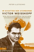 Cover-Bild zum Titel 'Im Schatten der Atombombe: Victor Weisskopf' von 'Peter Illetschko'