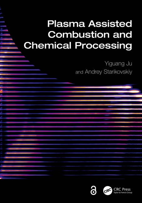 Plasma Assisted Combustion and Chemical Processing - Yiguang Ju, Andrey Starikovskiy