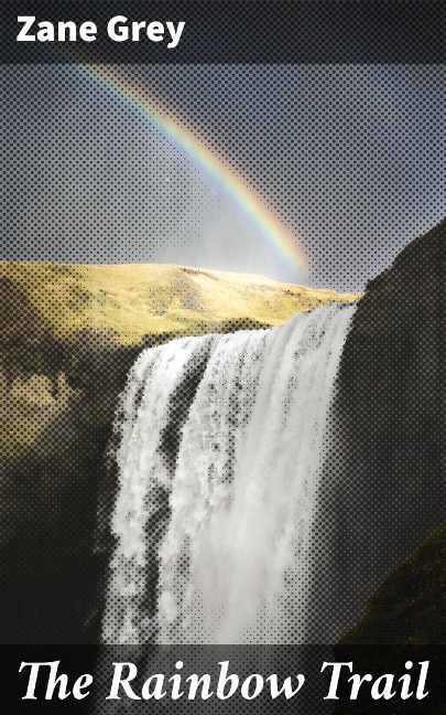 The Rainbow Trail - Zane Grey