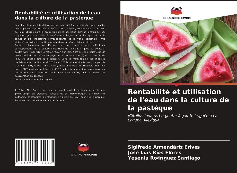 Rentabilité et utilisation de l'eau dans la culture de la pastèque - Sigifredo Armendáriz Erives, José Luis Ríos Flores, Yesenia Rodríguez Santiago