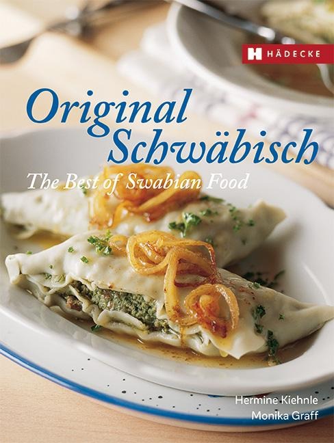 Original Schwäbisch - The Best of Swabian Food - Hermine Kiehnle, Josef Thaller, Monika Graff