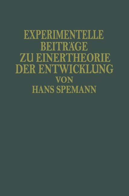Experimentelle Beiträge zu Einer Theorie der Entwicklung - Hans Spemann