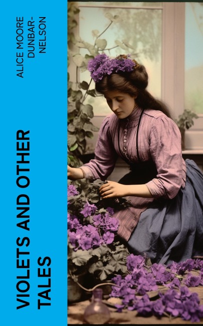 Violets and Other Tales - Alice Moore Dunbar-Nelson