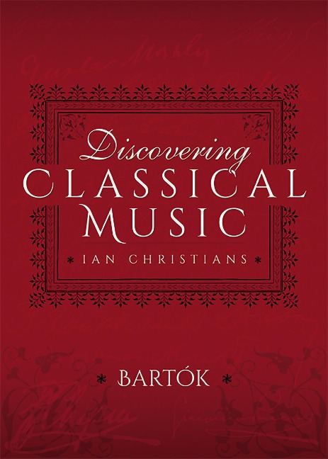 Discovering Classical Music: Bartok - Ian Christians