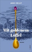 Mit goldenem Löffel - Jane Crilly